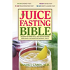 The Juice Fasting Bible: Discover the Power of an All-Juice Diet to Restore Good Health, Lose Weight and Increase Vitality - Paperback