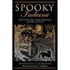 Spooky Indiana: Tales Of Hauntings, Strange Happenings, And Other Local Lore, First Edition - Paperback