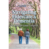 Chicken Soup for the Soul: Navigating Eldercare & Dementia: 101 Stories for Family Caregivers - Paperback