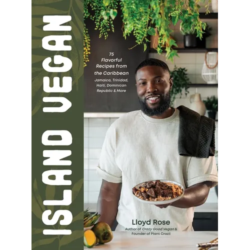 Island Vegan: 75 Flavorful Recipes from the Caribbean: Jamaica, Trinidad, Haiti, Dominican Republic & More - Hardcover