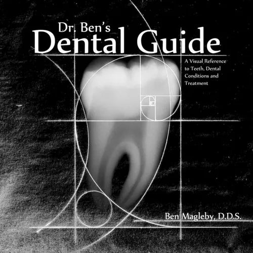 Dr. Ben's Dental Guide: A Visual Reference to Teeth, Dental Conditions and Treatment - Paperback