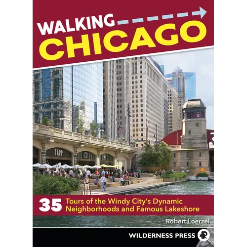 Walking Chicago: 35 Tours of the Windy City's Dynamic Neighborhoods and Famous Lakeshore - Paperback