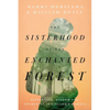 The Sisterhood of the Enchanted Forest: Sustenance, Wisdom, and Awakening in Finland's Karelia - Hardcover