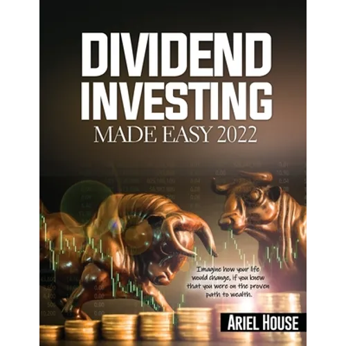 Dividend Investing Made Easy 2022: Imagine how your life would change, if you knew that you were on the proven path to wealth - Paperback