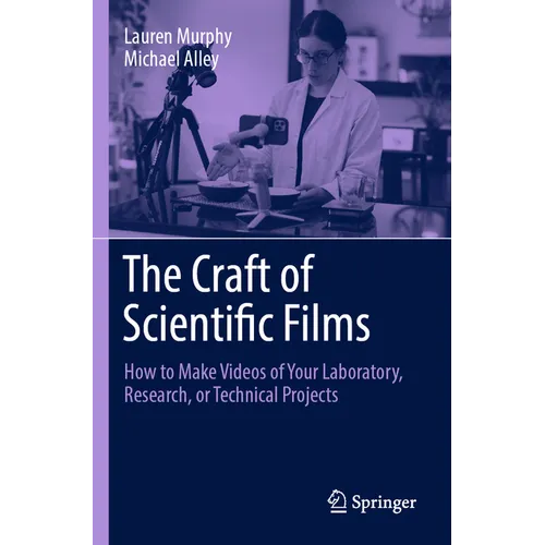 The Craft of Scientific Films: How to Make Videos of Your Laboratory, Research, or Technical Projects - Paperback
