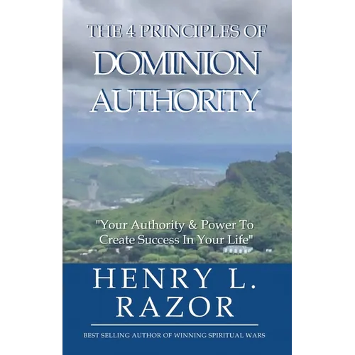 The 4 Principles of Dominion Authority Your Authority & Power to Create Success in Your Life! - Paperback