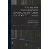 A Scale for Measuring the Importance of Habits of Good Citizenship: With Descriptions of Its Use in a New Report Card at the Horace Mann School - Paperback