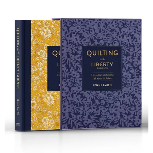 Quilting with Liberty Fabrics: 15 Quilts Celebrating 145 Years of Fabric - Hardcover