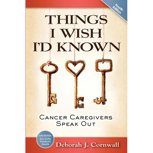 Things I Wish I'd Known: Cancer Caregivers Speak Out - Fourth Edition - Paperback
