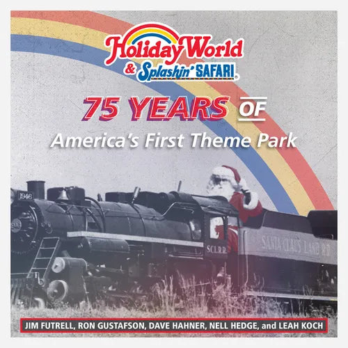 Holiday World & Splashin' Safari: 75 Years of America's First Theme Park - Hardcover