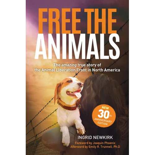 Free the Animals: The Amazing, True Story of the Animal Liberation Front in North America (30th Anniversary Edition) - Paperback