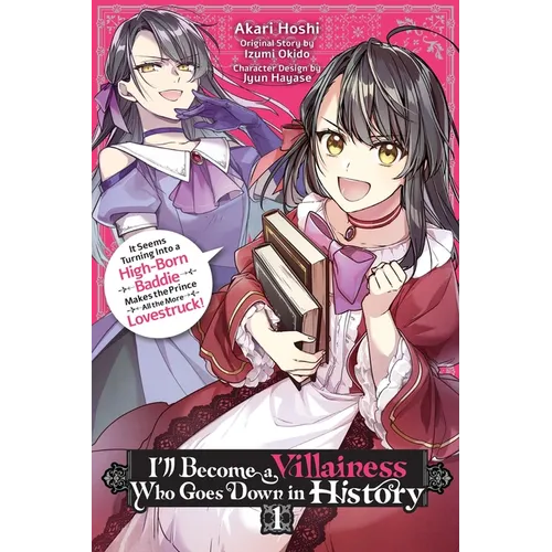 I'll Become a Villainess Who Goes Down in History, Vol. 1: It Seems Turning Into a High-Born Baddie Makes the Prince All the More Lovestruck - Paperback