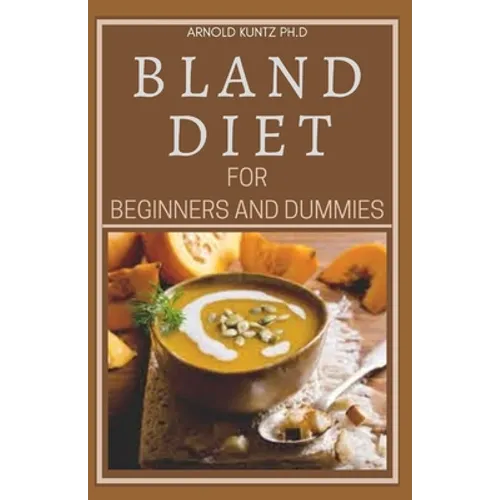 Bland Diet for Beginners and Dummies: Best Recipes, Meal Plan for Healthy Living to Get Rid of Gastritis Acid Reflux and Weight Loss - Paperback