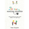 Wifi Kids & Analog Parents: Raising Disciplined and Well Rounded Children in This Digital Age - Paperback