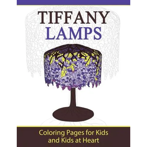 Tiffany Lamps: Coloring Pages for Kids and Kids at Heart - Paperback