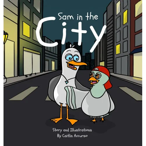 Sam in the City: An Unlikely Friendship Between a Seagull and a Pigeon A Fun City Adventure Picture Book for Kids Ages 3-7 - Hardcover