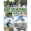 Keep on Moving!: An Old Fellow's Journey into the World of Rollators, Mobile Scooters, Recumbent Trikes, Adult Trikes and Electric Bikes - Paperback