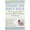 Program Your Baby's Health: The Pregnancy Diet for Your Child's Lifelong Well-Being - Paperback