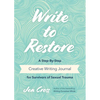 Write to Restore: A Step-By-Step Creative Writing Journal for Survivors of Sexual Trauma (Writing Therapy, Healing Power of Writing) - Paperback