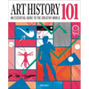 Art History 101: The Essential Guide to Understanding the Creative World - Hardcover