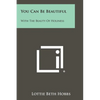 You Can Be Beautiful: With The Beauty Of Holiness - Paperback