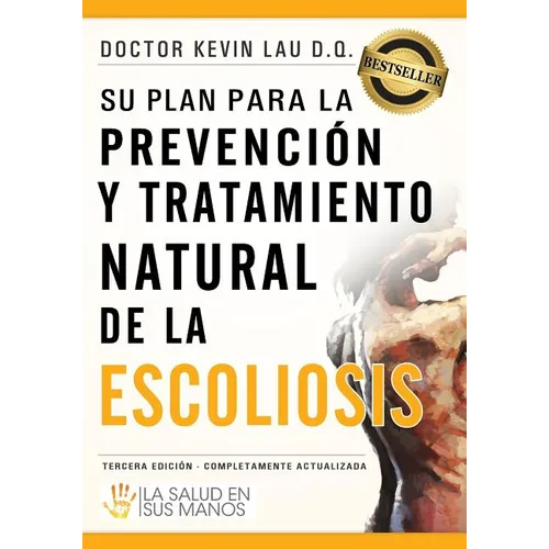 Su plan para la prevención y tratamiento natural de la escoliosis: La Salud En Sus Manos - Paperback
