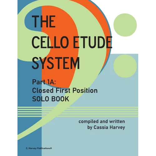 The Cello Etude System, Part 1A; Closed First Position, Solo Book - Paperback