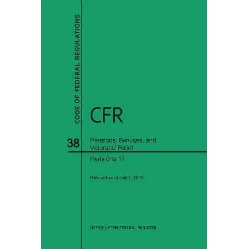 Code of Federal Regulations, Title 38, Pensions, Bonuses, and Veterans' Relief, PT. 0-17, Revised as of July 1, 2015 (Revised) - Paperback