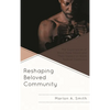 Reshaping Beloved Community: The Experiences of Black Male Felons and Their Impact on Black Radical Traditions - Paperback