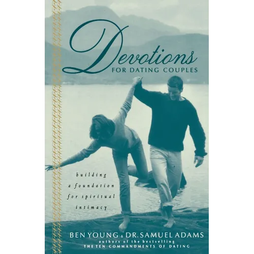 Devotions for Dating Couples: Building a Foundation for Spiritual Intimacy - Paperback