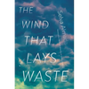The Wind That Lays Waste - Paperback