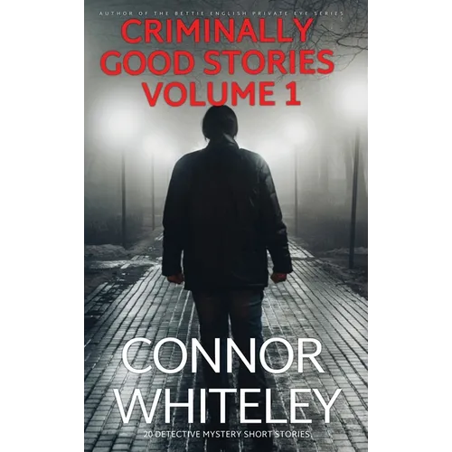 Criminally Good Stories Volume 1: 20 Detective Mystery Short Stories - Hardcover