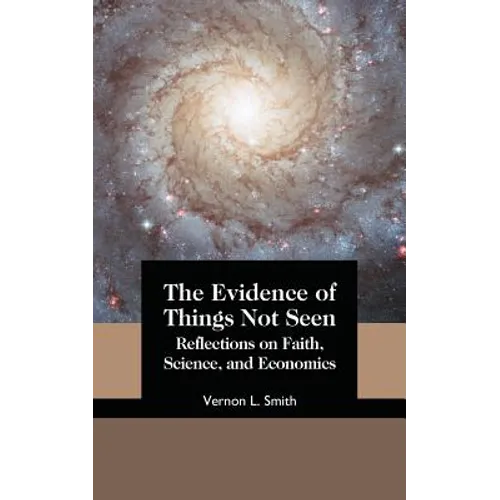 The Evidence of Things Not Seen: Reflections on Faith, Science, and Economics - Paperback