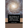 The Evidence of Things Not Seen: Reflections on Faith, Science, and Economics - Paperback