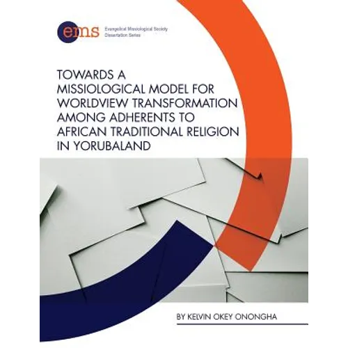 Towards a Missiological Model for Worldview Transformation among Adherents to African Traditional Religion in Yorubaland - Paperback