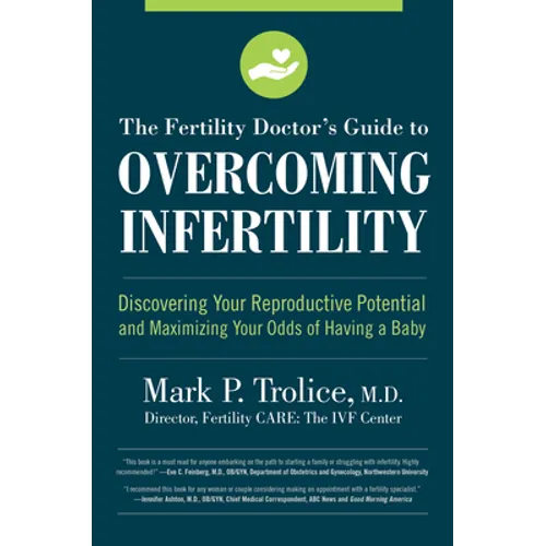 The Fertility Doctor's Guide to Overcoming Infertility: Discovering Your Reproductive Potential and Maximizing Your Odds of Having a Baby - Paperback