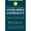 The Fertility Doctor's Guide to Overcoming Infertility: Discovering Your Reproductive Potential and Maximizing Your Odds of Having a Baby - Paperback