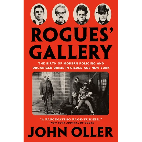 Rogues' Gallery: The Birth of Modern Policing and Organized Crime in Gilded Age New York - Paperback