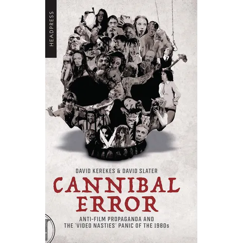 Cannibal Error: Anti-Film Propaganda and the 'Video Nasties' Panic of the 1980s - Paperback