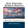 Roy Rogers - Rodeo Ranch: Marx Playsets - Paperback