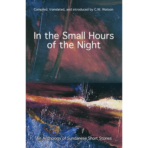In the Small Hours of the Night: An Anthology of Sundanese Short Stories - Paperback