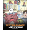 Get Your Dragon To Try New Things: Help Your Dragon To Overcome Fears. A Cute Children Story To Teach Kids To Embrace Change, Learn New Skills, Try Ne - Paperback