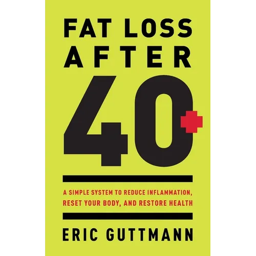 Fat Loss After 40: A Simple System to Reduce Inflammation, Reset Your Body, and Restore Health - Paperback