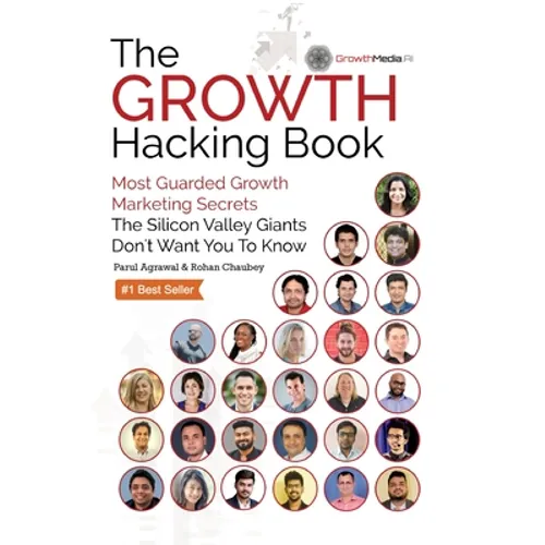 The Growth Hacking Book: Most Guarded Growth Marketing Secrets The Silicon Valley Giants Don't Want You To Know - Paperback
