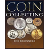 The Ultimate Guide to Coin Collecting: All The Information & Advice You Need for Building a Valuable Collection - Paperback