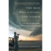 The Man Who Caught the Storm: The Life of Legendary Tornado Chaser Tim Samaras - Paperback