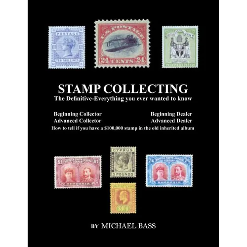 Stamp Collecting: The Definitive-Everything You Ever Wanted to Know: Do I have a one million dollar stamp in my collection? - Paperback