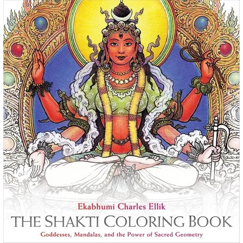 The Shakti Coloring Book: Goddesses, Mandalas, and the Power of Sacred Geometry - Spiral