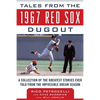 Tales from the 1967 Red Sox Dugout: A Collection of the Greatest Stories Ever Told from the Impossible Dream Season - Hardcover
