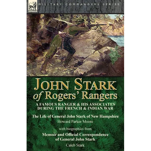John Stark of Rogers' Rangers: a Famous Ranger and His Associates During the French & Indian War: The Life of General John Stark of New Hampshire by H - Paperback